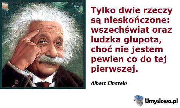 Albert Einstein powiedział.