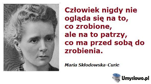 Maria Skłodowska-Curie powiedziała...